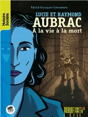 Lucie Et Raymond Aubrac ; À La Vie À La Mort