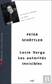 Lucie Varga ; Les Autorités Invisibles ; Une Historienne Autrichienne Aux Annales Dans Les Années Trente