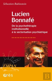 Lucien Bonnafé : De La Psychothérapie Institutionnelle À La Sectorisation Psychiatrique
