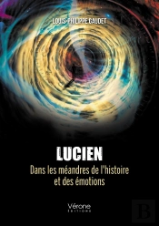 Lucien : Dans Les Méandres De L'Histoire Et Des Émotions