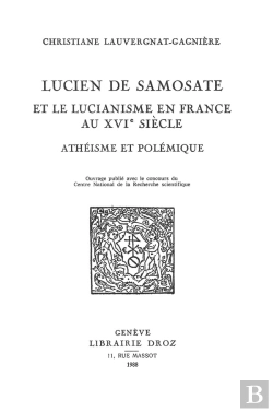 Bertrand.pt - Lucien De Samosate Et Le Lucianisme En France Au Xvie Siecle : Atheisme Et Polemique