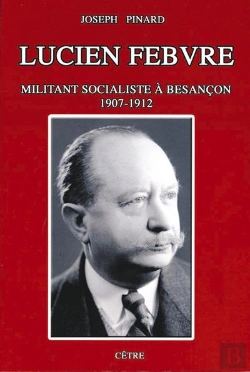 Bertrand.pt - Lucien Febvre, Militant Socialiste A Besancon, 1907-1912