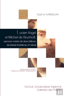 Bertrand.pt - Lucien Vogel Et Michel De Brunhoff, Parcours Croisés De Deux Éditeurs De Presse Illustrée Au Xxe Siècle