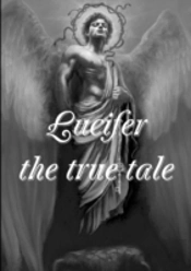 Lucifer! The True Tale Of The Devil'S Work On Earth