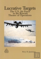 Lucrative Targets: The U.S. Air Force In The Kuwaiti Theater Of Operations