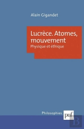 Lucrèce. Atomes, Mouvement : Physique Et Éthique