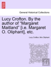 Lucy Crofton. By The Author Of 'Margaret Maitland' (I.E. Margaret O. Oliphant), Etc.