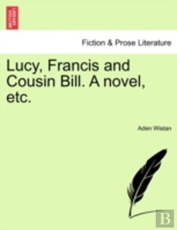 Bertrand.pt - Lucy, Francis And Cousin Bill. A Novel, Etc.