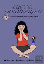 Lucy The Lionhearted And The Catastrophe In Gardaynia