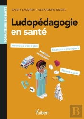 Ludopédagogie En Santé : Pour Les Formations En Santé : Méthode Pas À Pas, Exercices Pratiques Et Fiches Ressources