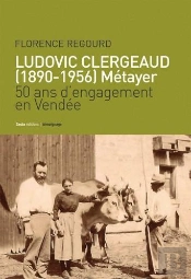 Ludovic Clergeaud (1890-1956) ; Métayer ; 50 Ans D'Engagement En Vendée