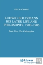 Ludwig Boltzmann: His Later Life And Philosophy, 1900-1906