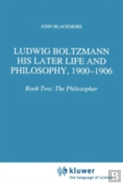 Bertrand.pt - Ludwig Boltzmann: His Later Life And Philosophy, 1900-1906