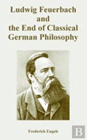 Ludwig Feuerbach And The End Of Classical German Philosophy