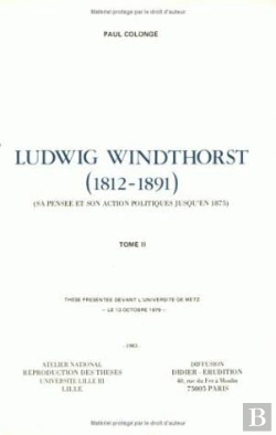 Bertrand.pt - Ludwig Windthorst (1812-1891) : Sa Pensée Et Son Action Politiques Jusqu'En 1875