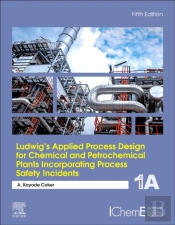 Ludwig'S Applied Process Design For Chemical And Petrochemical Plants Incorporating Process Safety Incidents