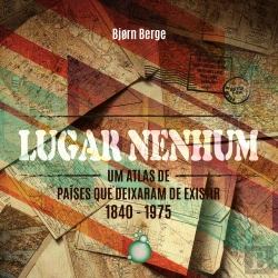 Bertrand.pt - Lugar Nenhum: Um Atlas De Países Que Deixaram De Existir 1840 - 1970