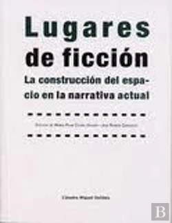 Bertrand.pt - Lugares De Ficción. La Construcción Del Espacio En La Narrativa Actual