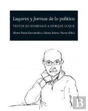 Lugares Y Formas De Lo Político. Textos En Homenaje A Enrique Luque