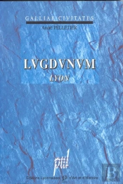 Lugdunum - Lyon, Ville Gallo-Romaine