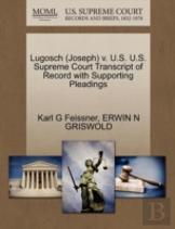 Lugosch (Joseph) V. U.S. U.S. Supreme Court Transcript Of Record With Supporting Pleadings