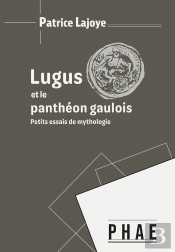 Lugus Et Le Panthéon Gaulois : Petits Essais De Mythologie