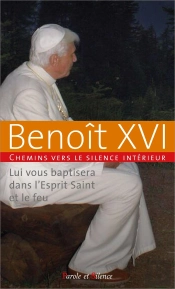 Lui Vous Baptisera Dans L'Esprit Saint Et Le Feu : Chemins Vers Le Silence Intérieur