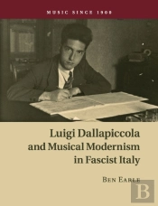 Luigi Dallapiccola And Musical Modernism In Fascist Italy