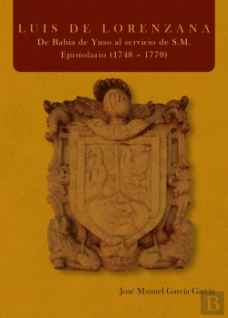 Bertrand.pt - Luis De Lorenzana. De Babia De Yuso Al Servicio De S.M. Epistolario (1748 ? 1770