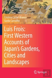 Luis Frois: First Western Accounts Of Japan'S Gardens, Cities And Landscapes