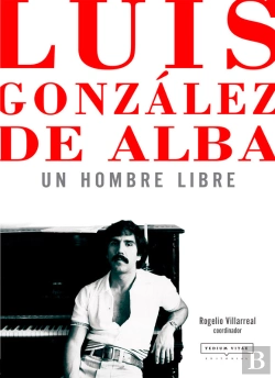 Bertrand.pt - Luis González De Alba: Un Hombre Libre