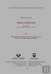 Luis Michelena. Obras Completas. Iv. Exposiciones Generales Sobre La Lengua Vasca. Tipología Y Paren