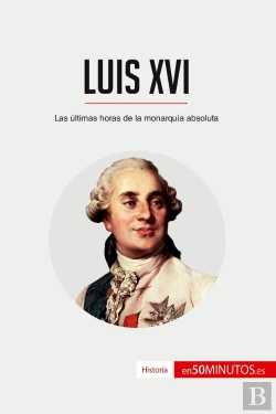 Bertrand.pt - Luis Xvi : Las Últimas Horas De La Monarquia Absoluta