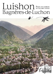Luishon, Bagnères-De-Luchon : Guide De Luchon Pour Les Curieux De Culture Locale