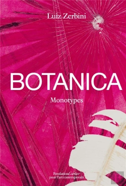Bertrand.pt - Luiz Zerbini, Botanica - Monotypes 2016-2020