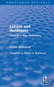 Lukacs And Heidegger (Routledge Revivals)