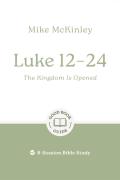 Luke 12â€“24: The Kingdom Is Opened