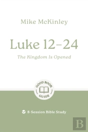 Luke 12â€“24: The Kingdom Is Opened