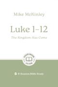 Luke 1â€“12: The Kingdom Has Come