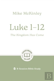 Luke 1â€“12: The Kingdom Has Come