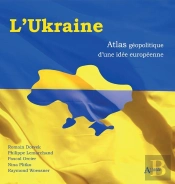 L'Ukraine : Atlas Géopolitique D'Une Idée Européenne