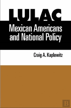 Bertrand.pt - Lulac, Mexican Americans, And National Policy