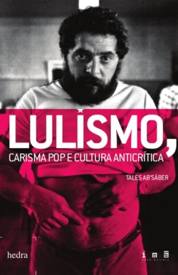 Bertrand.pt - Lulismo: Carisma Pop E Cultura Anticrítica