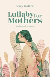 Lullaby For Mothers: Motherhood, In Poem