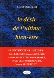 L'Ultime Desir De Bien-Etre : Entretiens Avec Brice Lalonde, Monseigneur Gaillot, Antoine Waechter