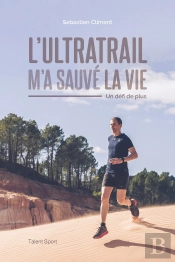 L'Ultratrail M'A Sauvé La Vie ; Un Défi De Plus