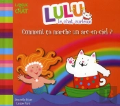 Lulu Le Chat Curieux Comment Ca Marche Un Arc-En-Ciel ?