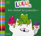 Lulu Le Chat Curieux D'Ou Viennent Les Grenouilles ?