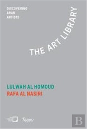 Lulwah Al Hom. Rafa Nasiri The Art Library: Discovering Arab Artists /Anglais