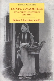 Luma, Cagouille Et Autres Nouvelles Du Pays ; Poitou, Charentes, Vendée